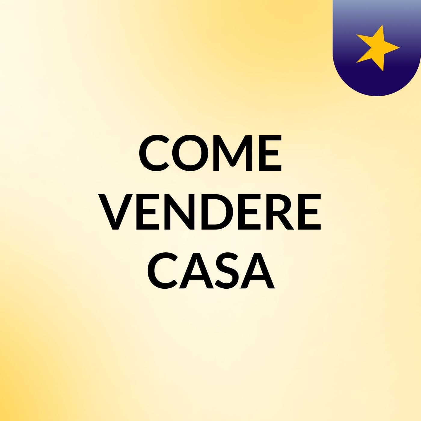 COME VENDERE CASA - Podcast