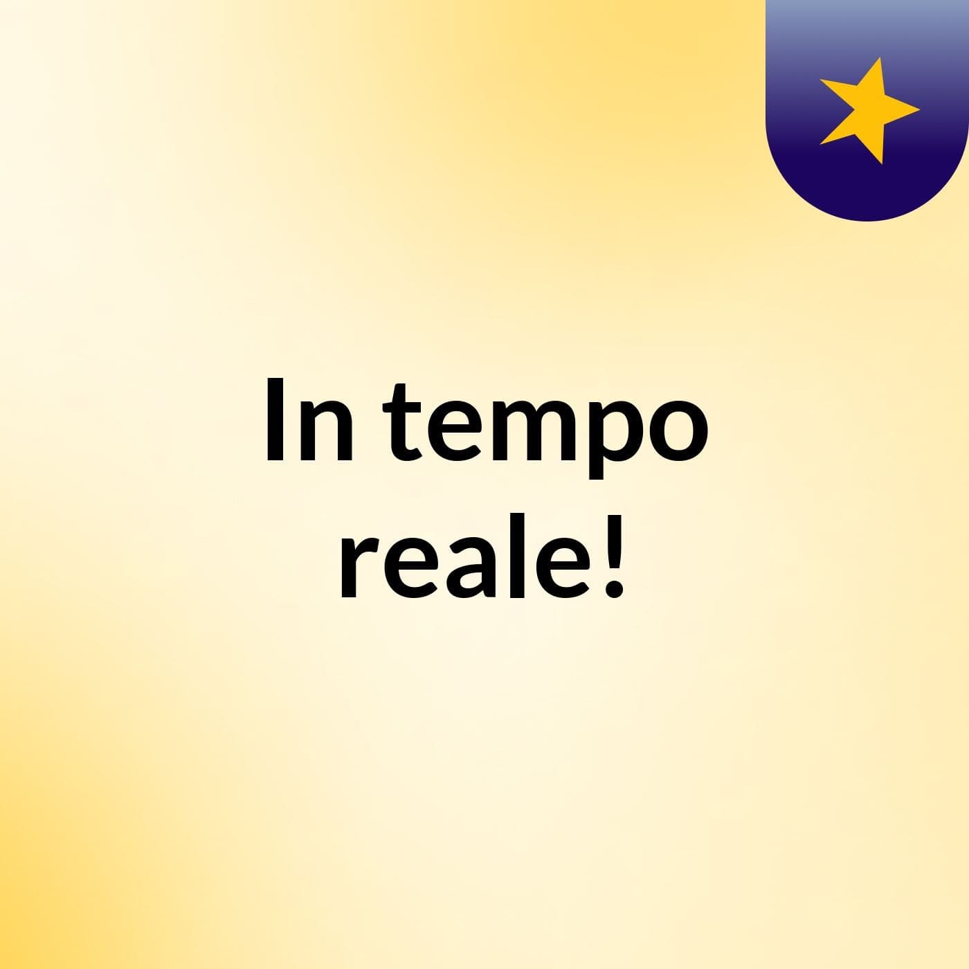 In tempo reale!