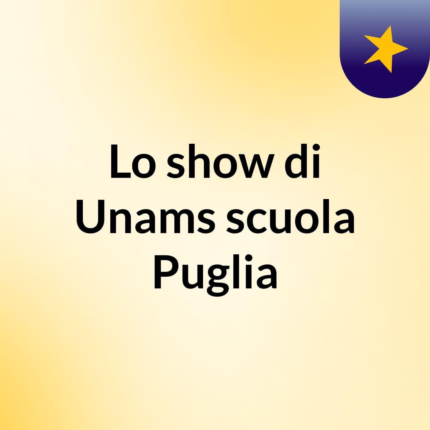 Lo show di Unams scuola Puglia - Podcasts