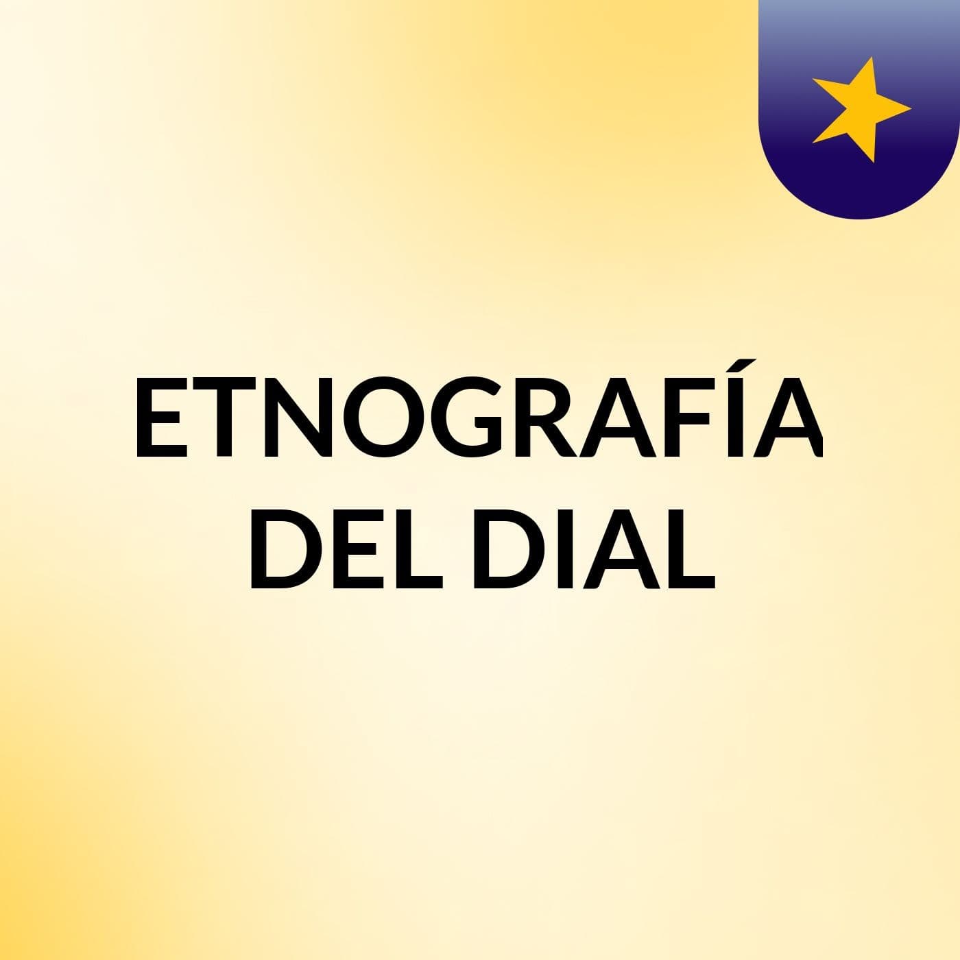 ETNOGRAFÍA DEL DIAL