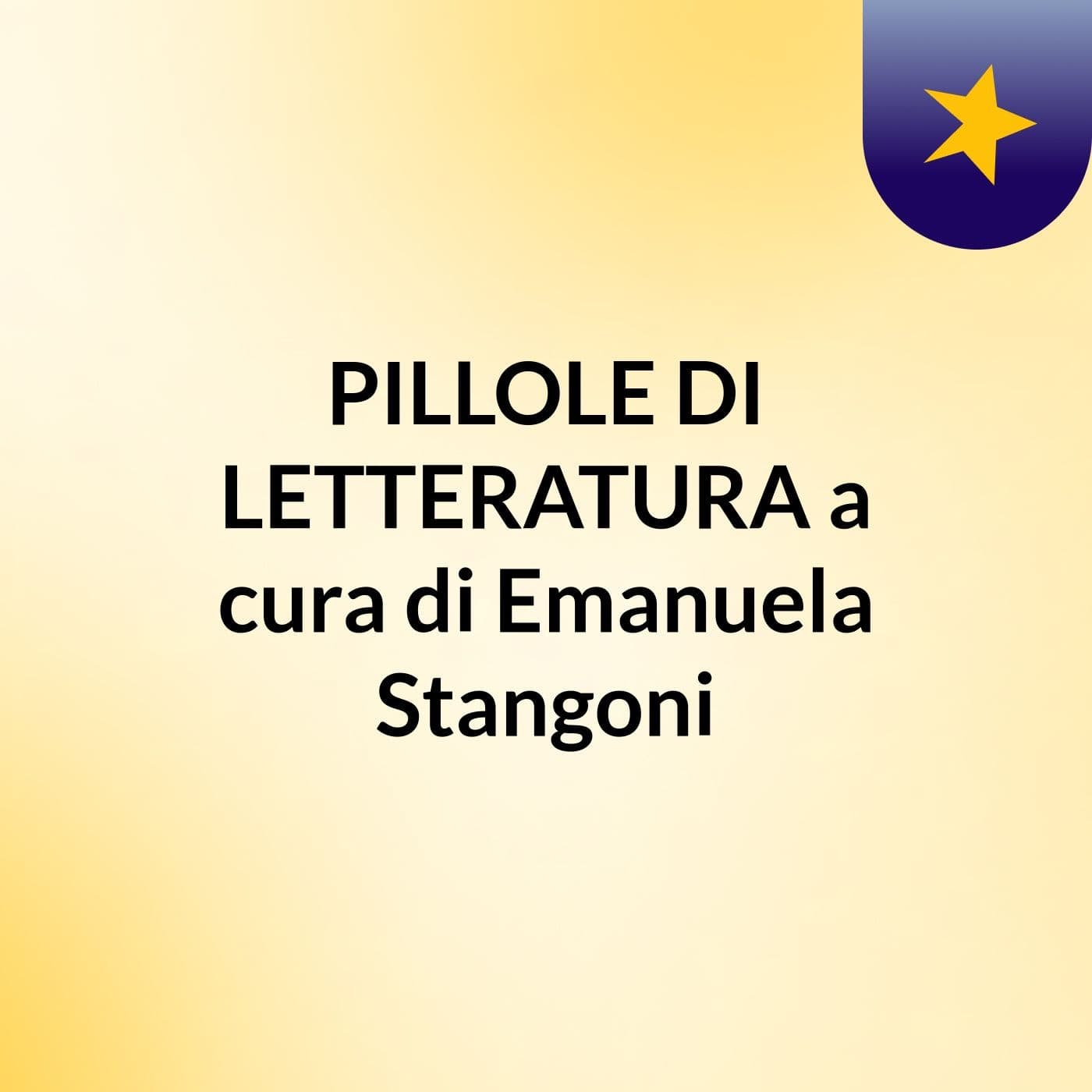 PILLOLE DI LETTERATURA a cura di Emanuela Stangoni - Podcast