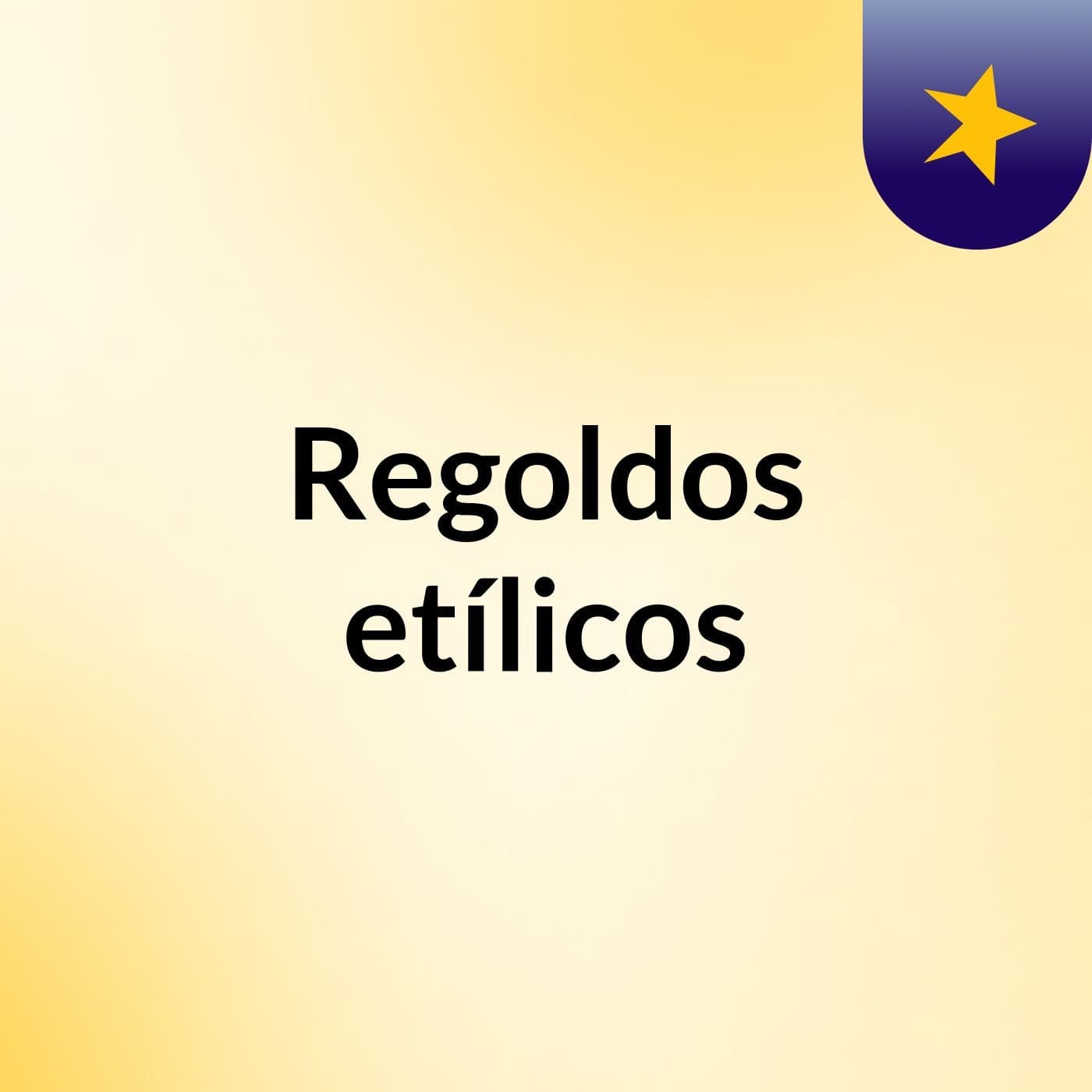 Regoldos etílicos - Podcasts