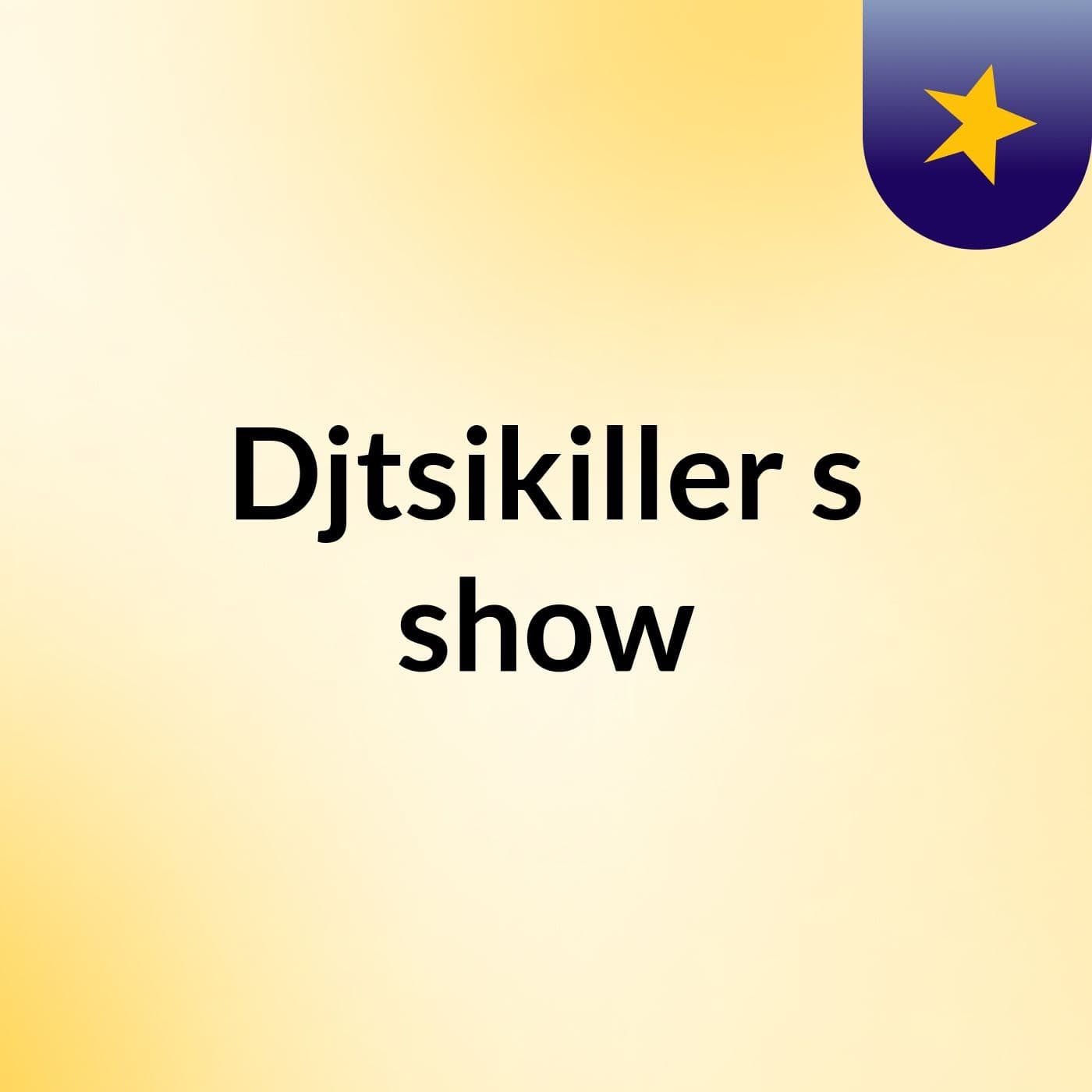 Djtsikiller's show