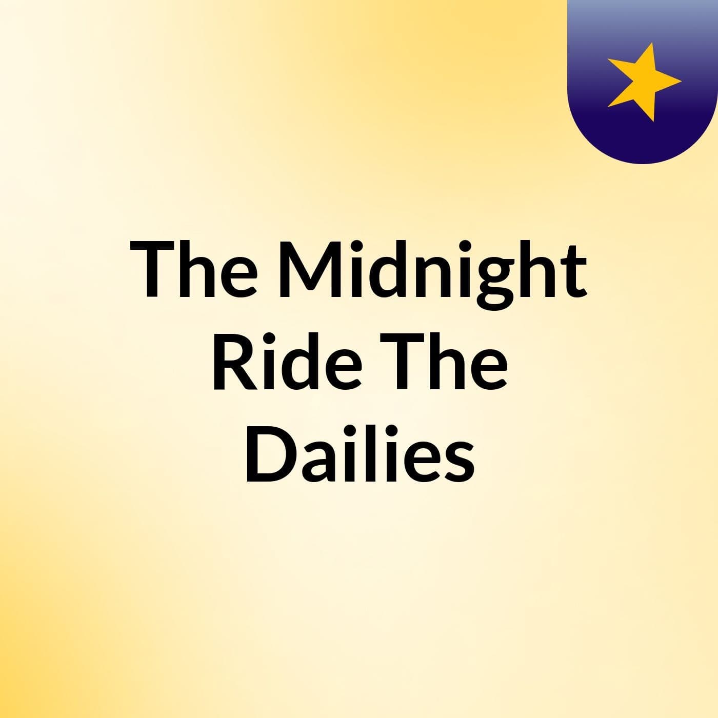The Midnight Ride: The Dailies - Podcasts