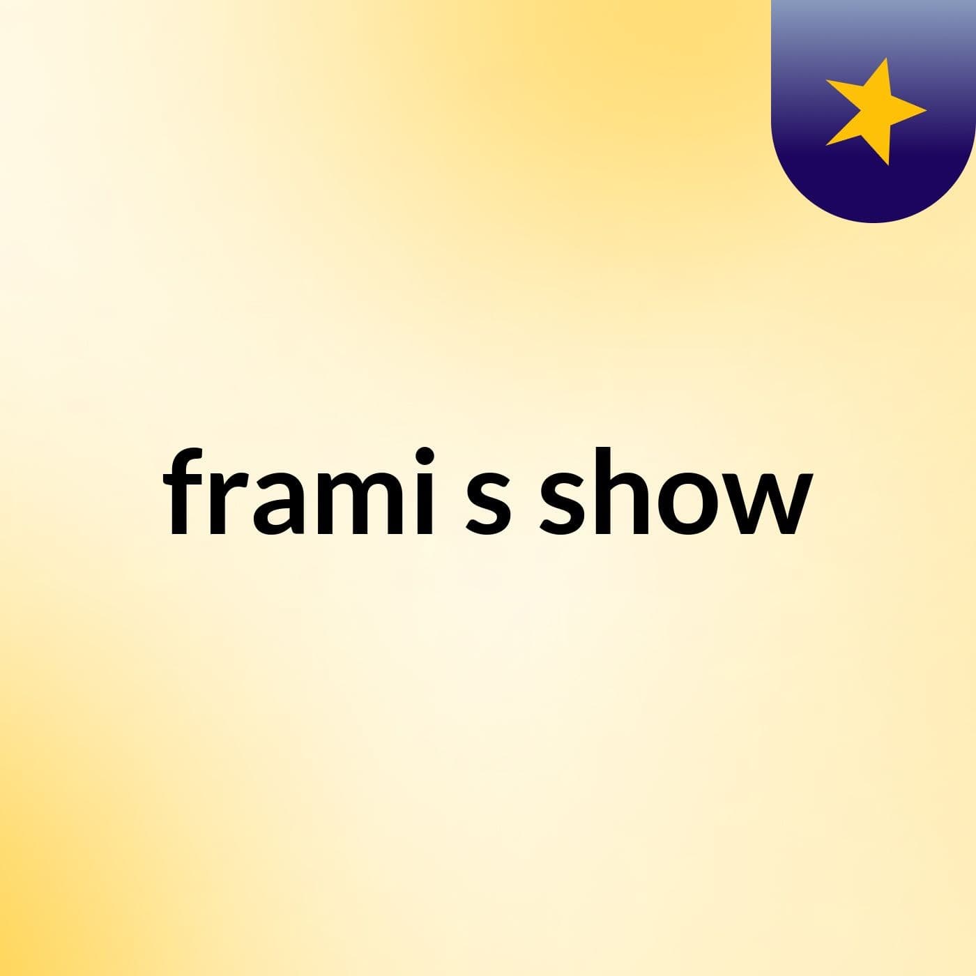 frami's show