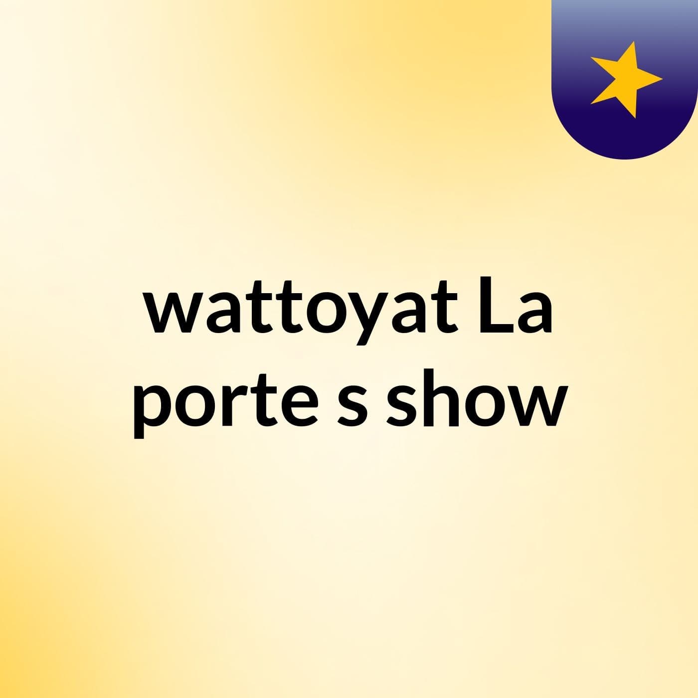 wattoyat La porte's show