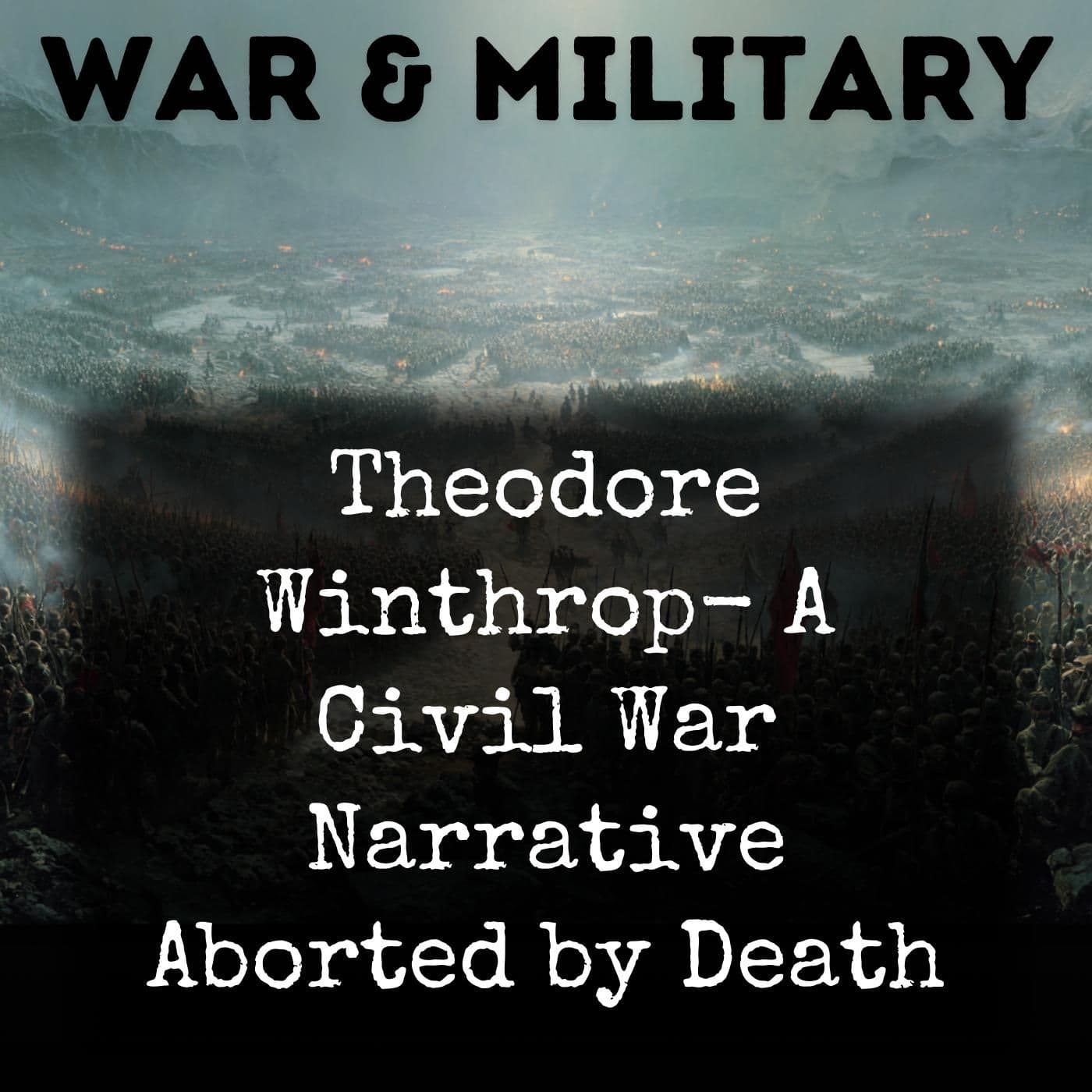 Theodore Winthrop- A Civil War Narrative Aborted by Death - بودكاست
