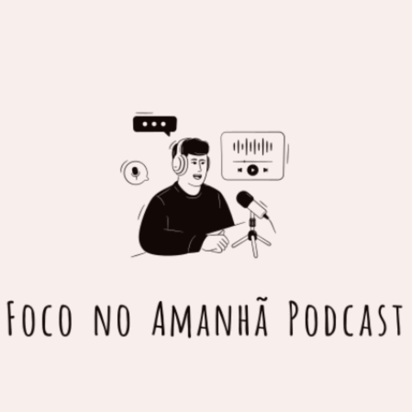 Foco no Amanhã Podcast - Podcasts