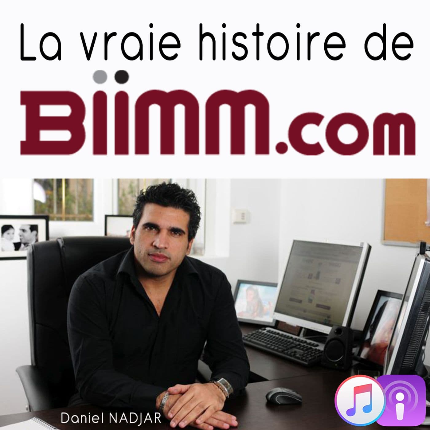 La vraie et folle histoire de BIIMM.com avec Daniel NADJAR - Podcasts