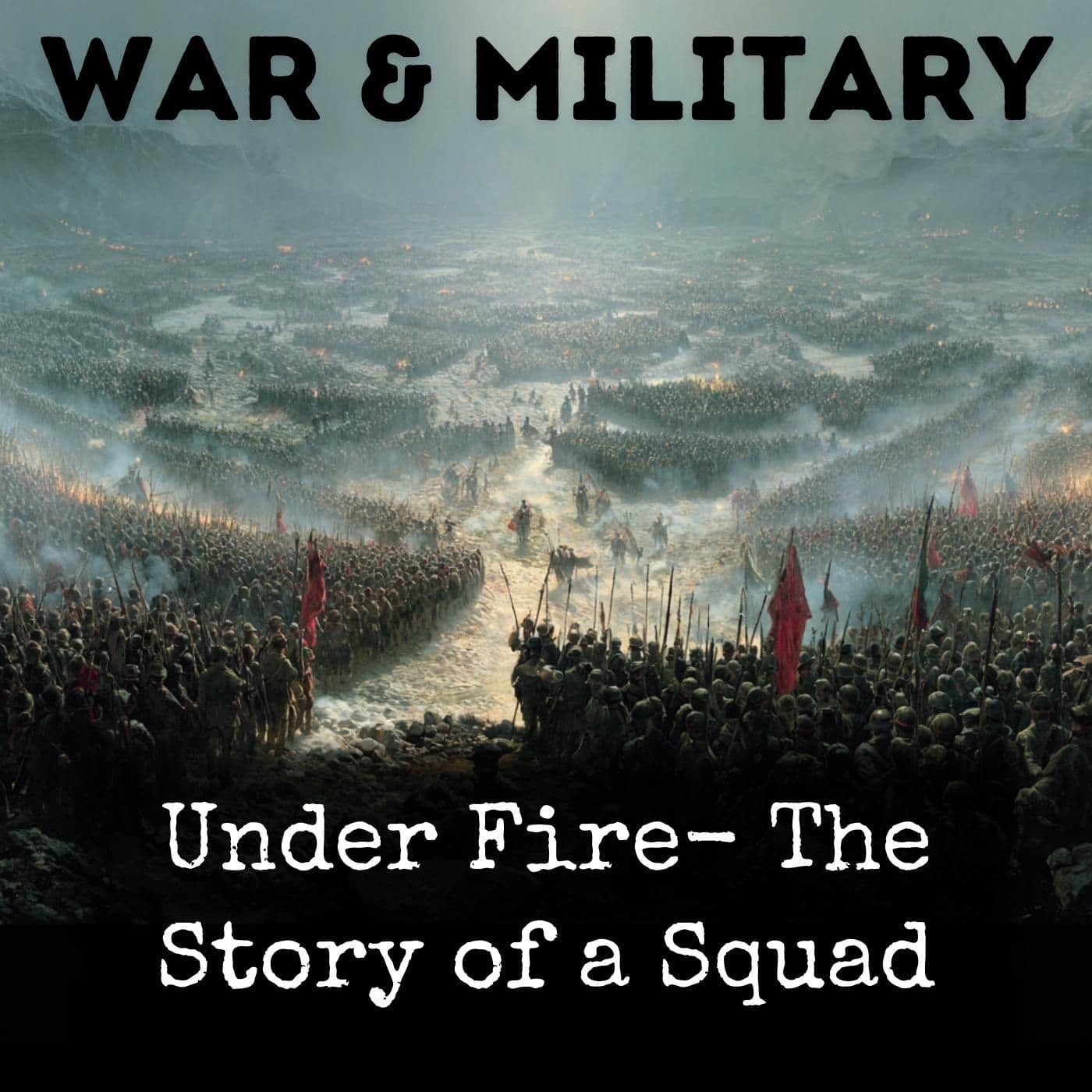 Under Fire- The Story of a Squad - Podcasts