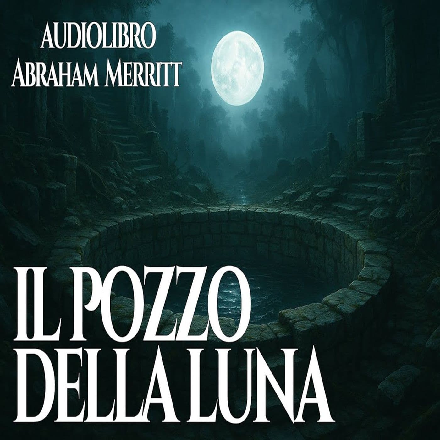 Il Pozzo della Luna – Abraham Merritt | Audiolibro - Podcast