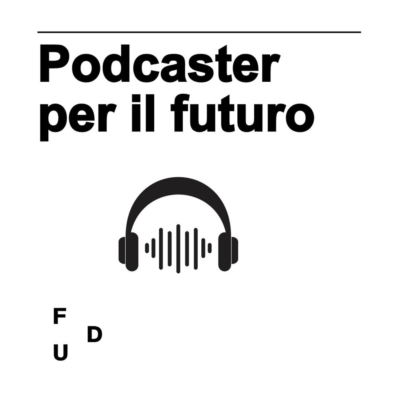 Podcaster per il futuro - Podcasts