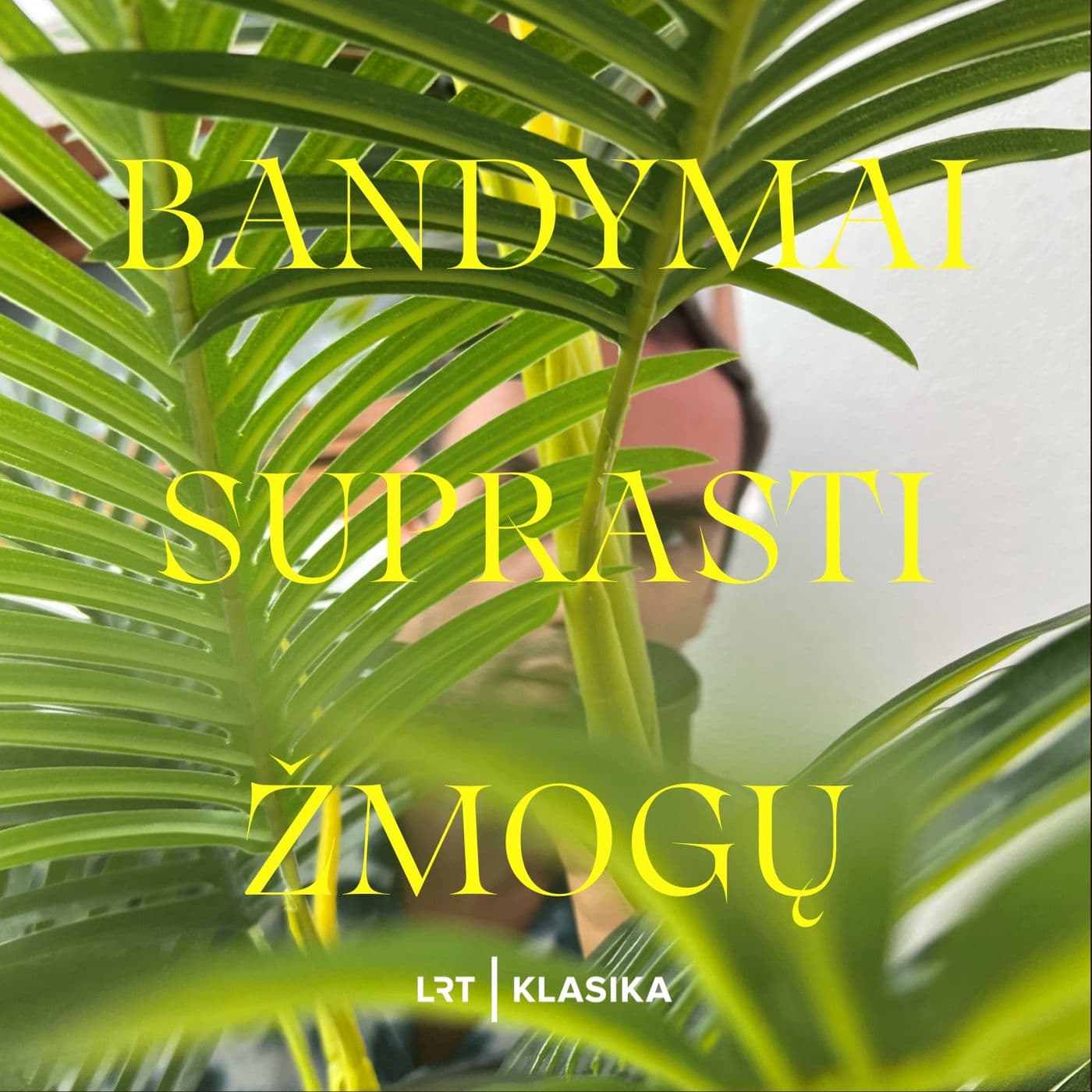 Bandymai suprasti žmogų - Podcast