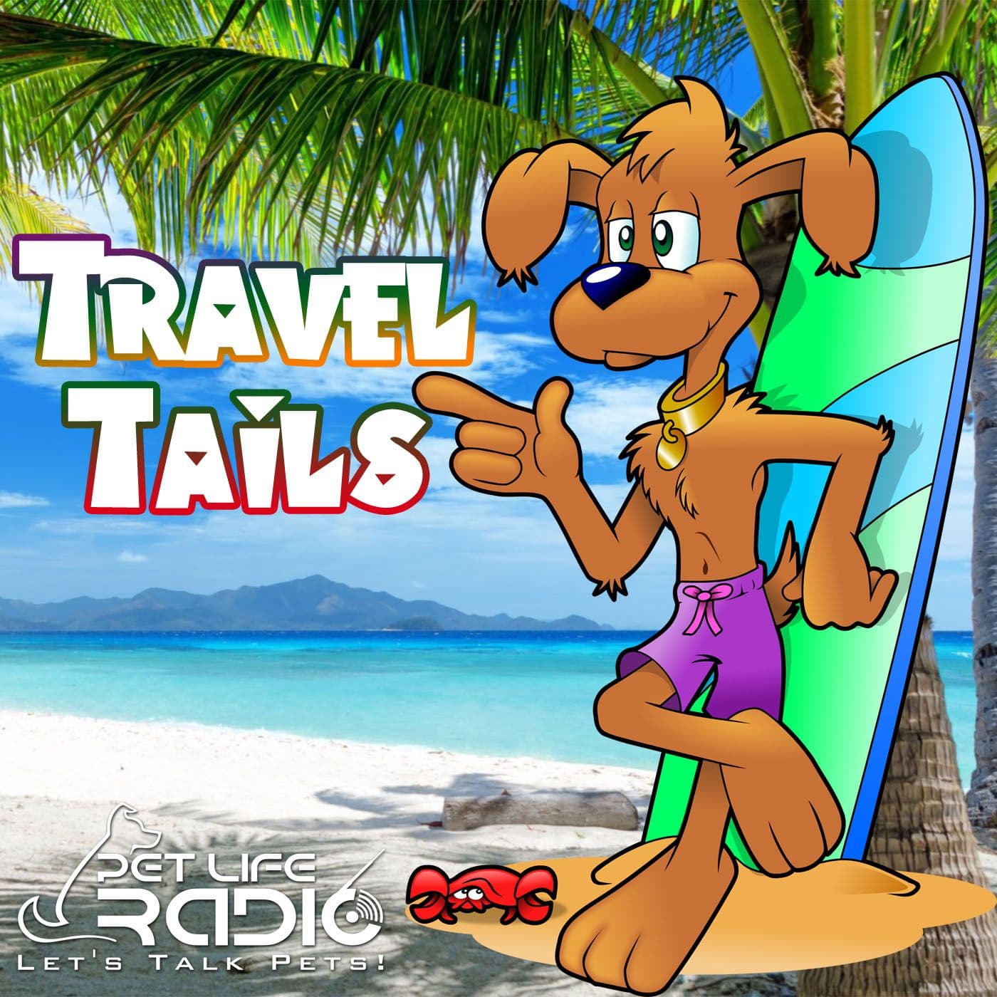 Travel Tails - Traveling with your pets- Pet Life Radio Original - Podcasts