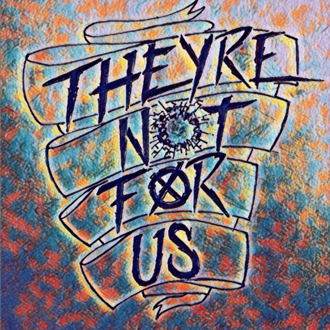 They’re Not For Us - Podcasts