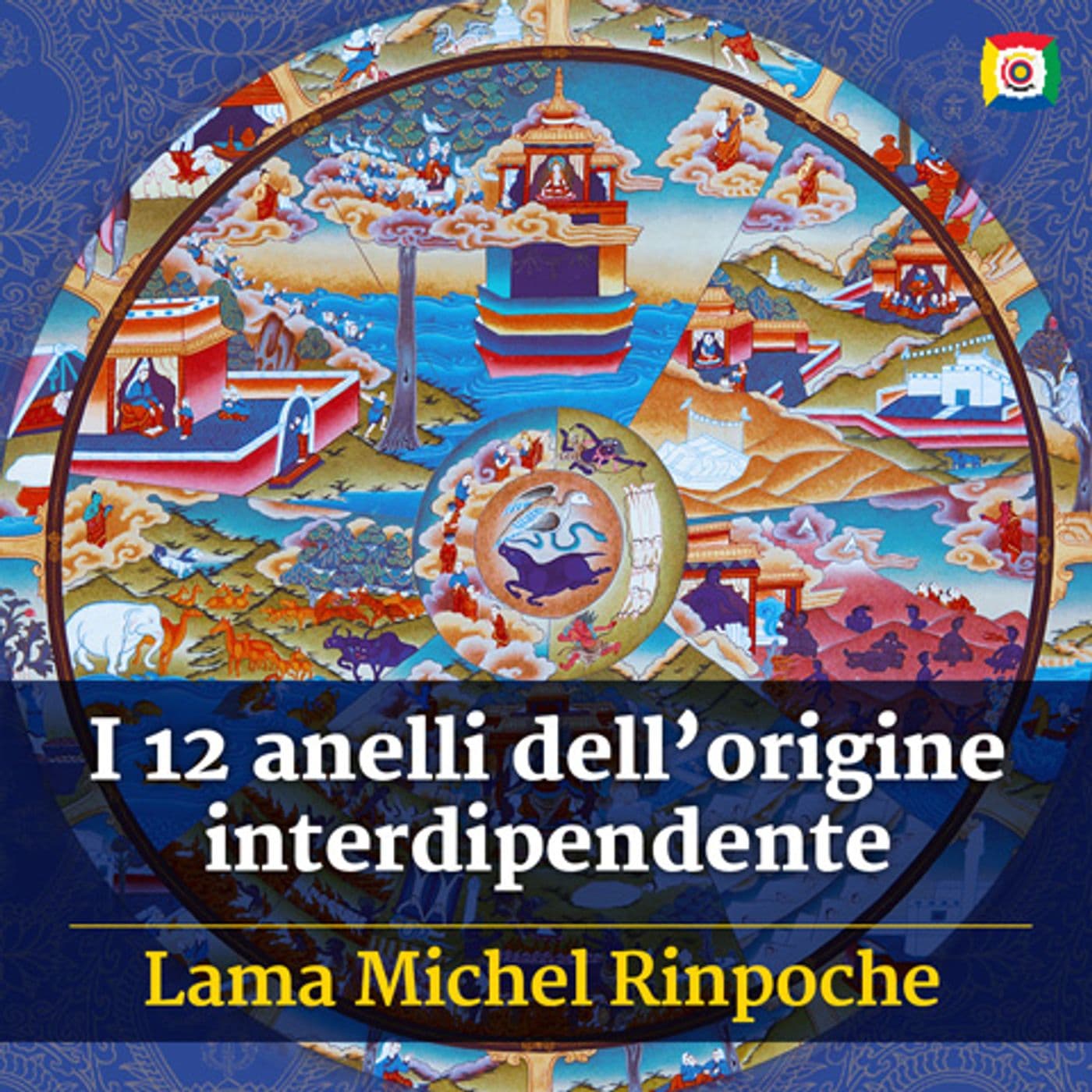 I 12 anelli dell’origine interdipendente con Lama Michel Rinpoche - Podcast