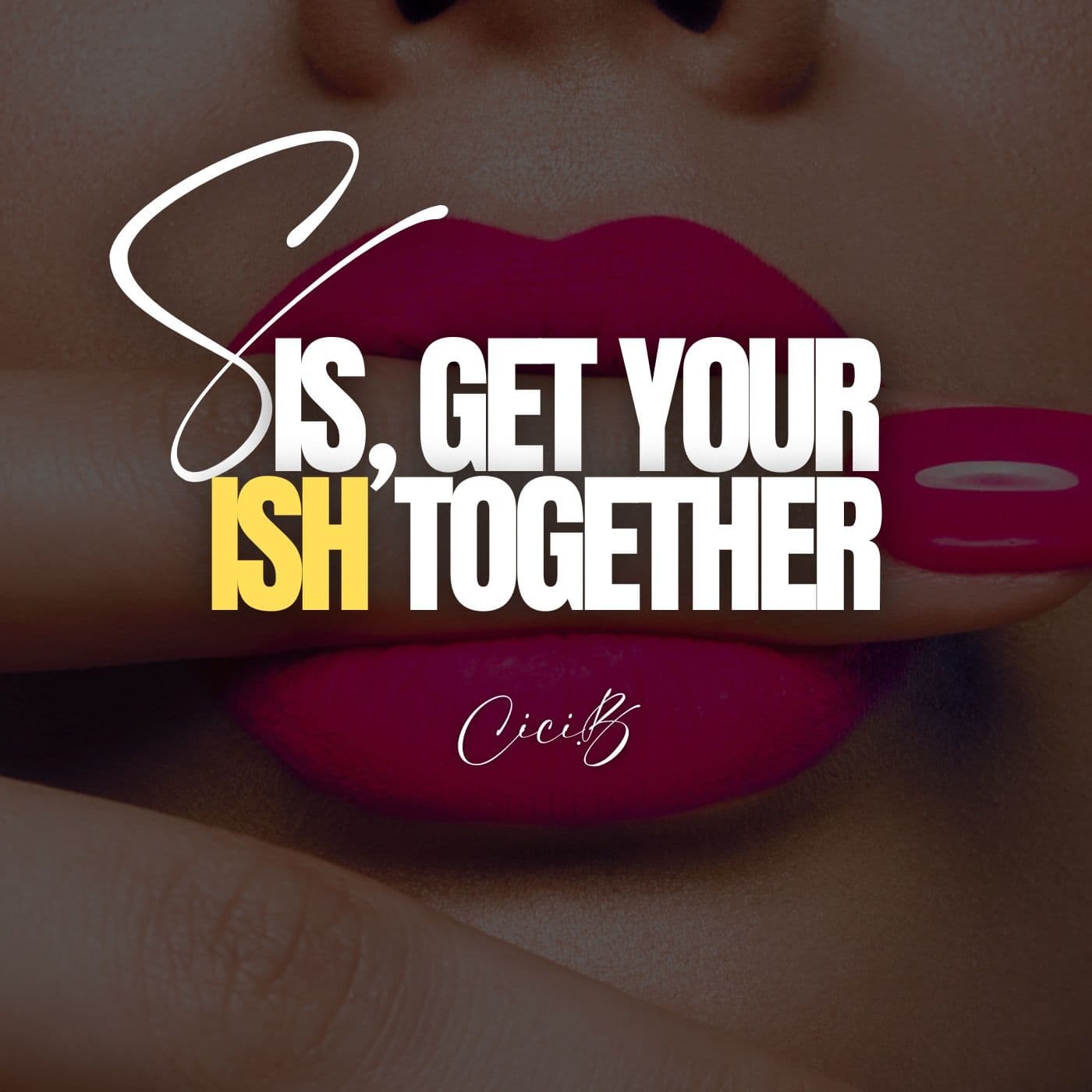 Sis, Get Your Ish Together - Podcasts