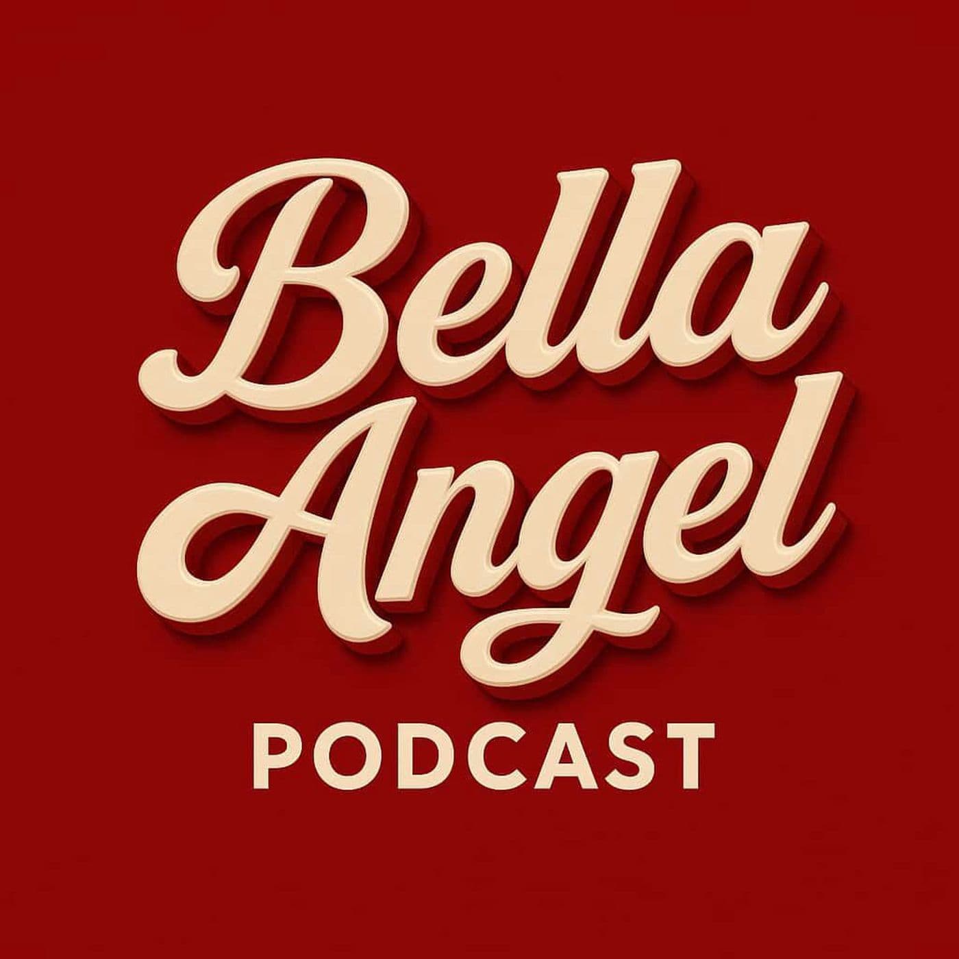 Bella Angel Podcast - Podcasts