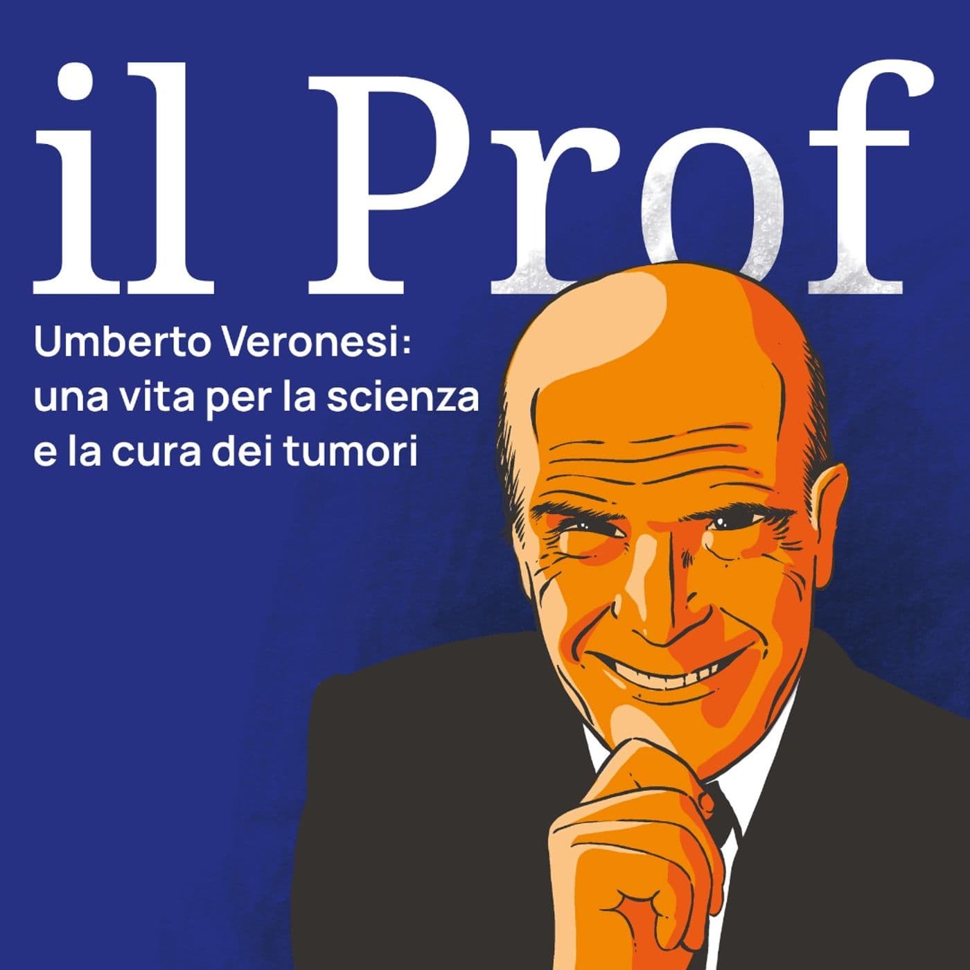 Il Prof - Umberto Veronesi - Podcast