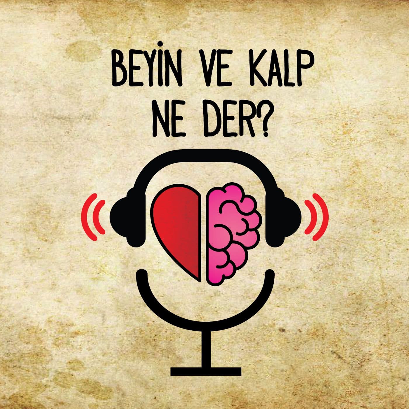 Beyin ve Kalp Ne Der? - Podcastler