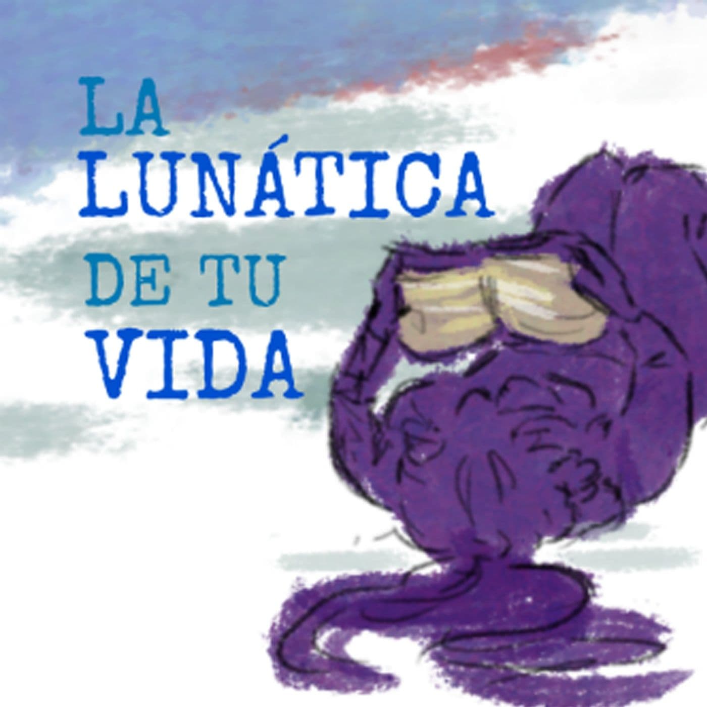 La lunática de tu vida - Podcasts
