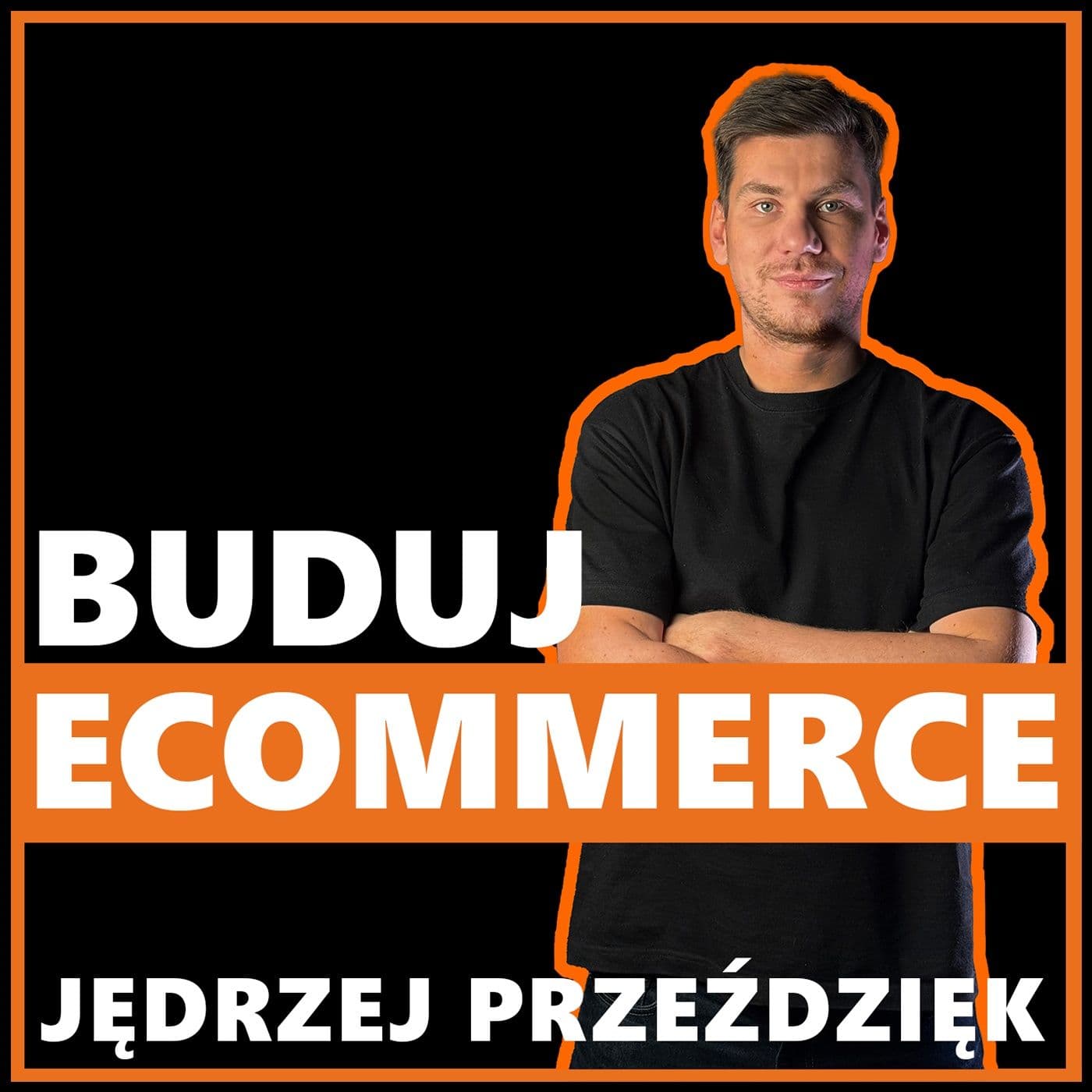Buduj Ecommerce - Jędrzej Przeździęk - Podcasts
