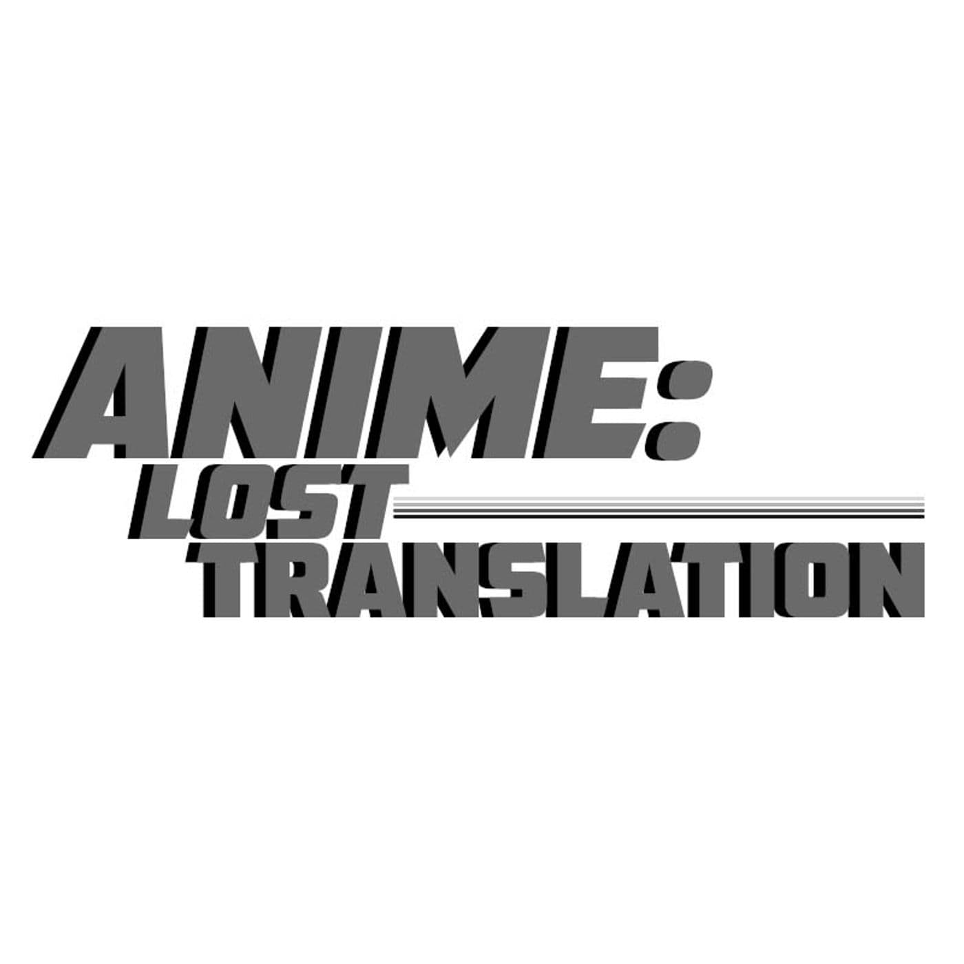 Anime: Lost Translation - ポッドキャスト