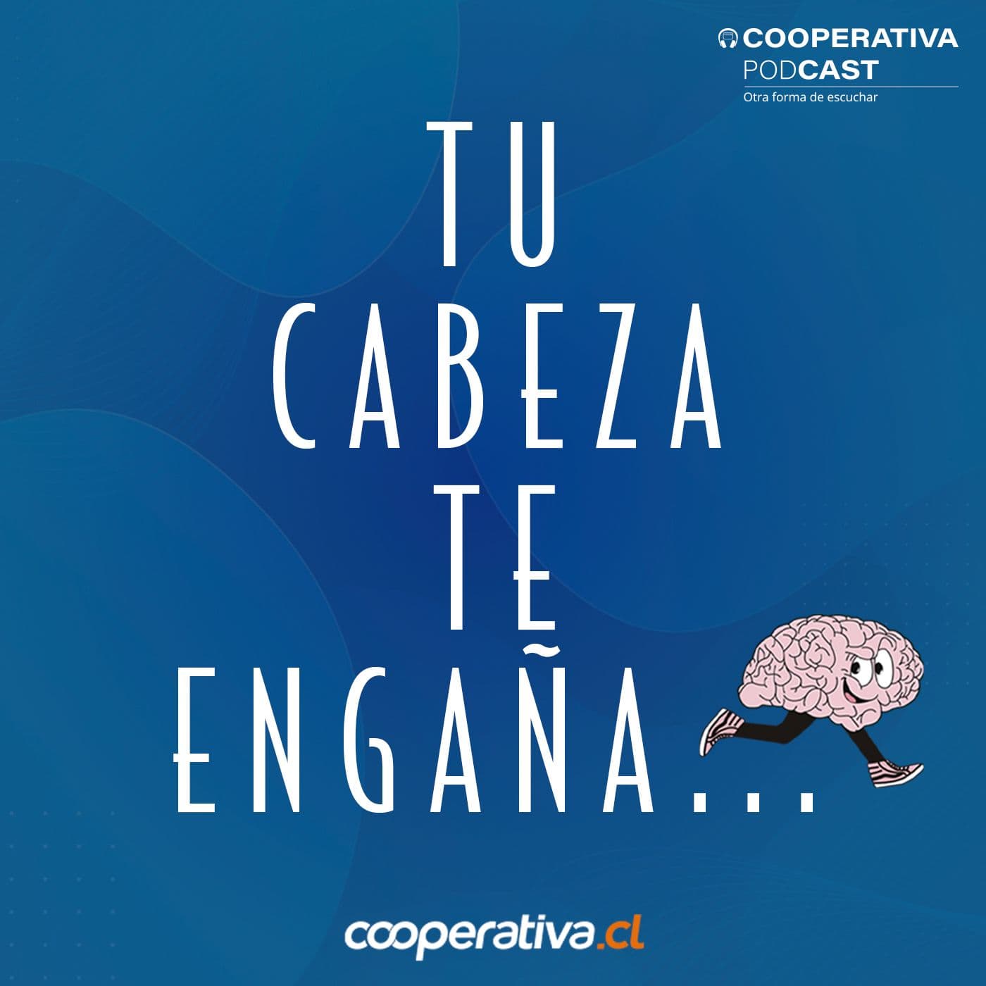 Tu Cabeza te Engaña - Podcasts
