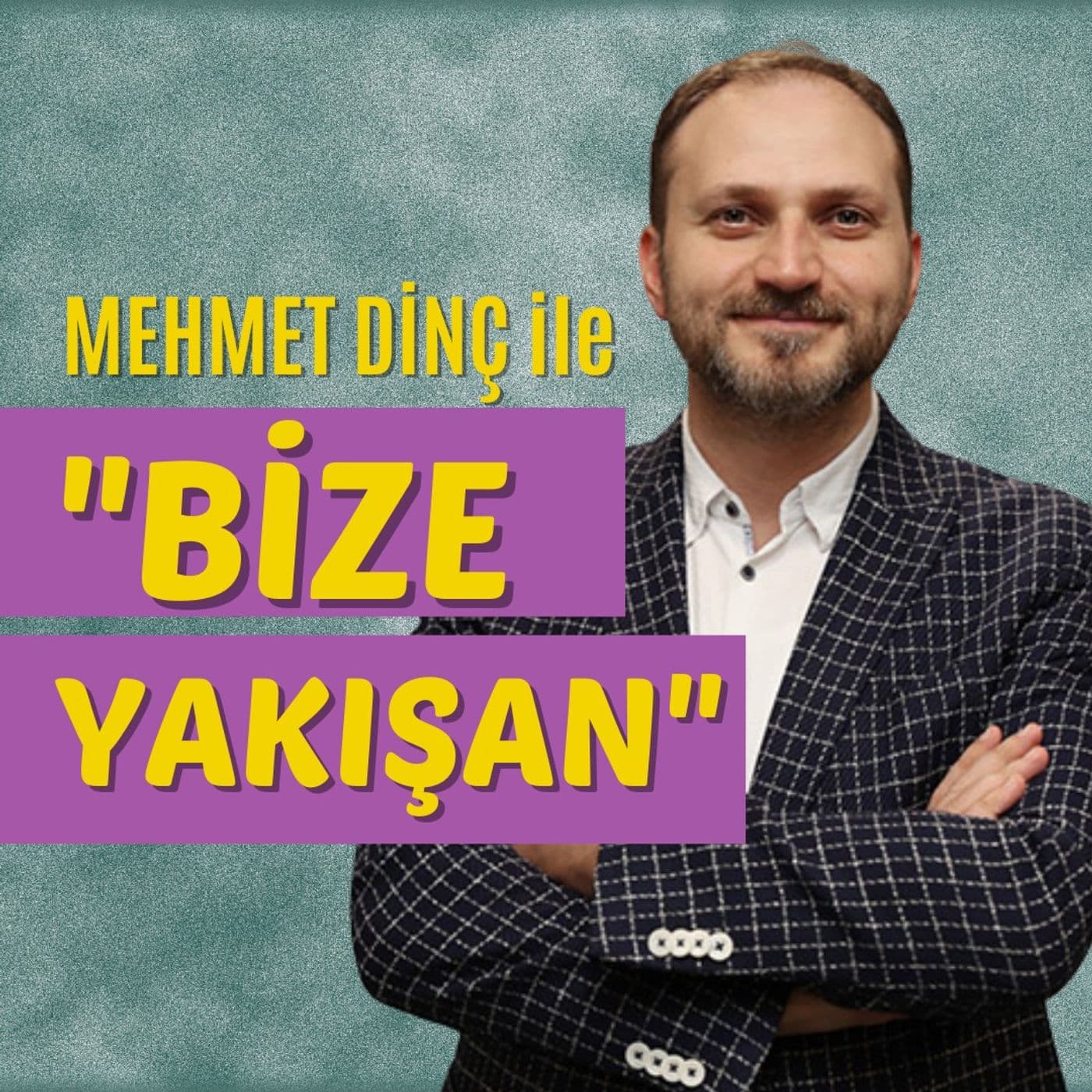 Mehmet Dinç ile Bize Yakışan - Podcastler
