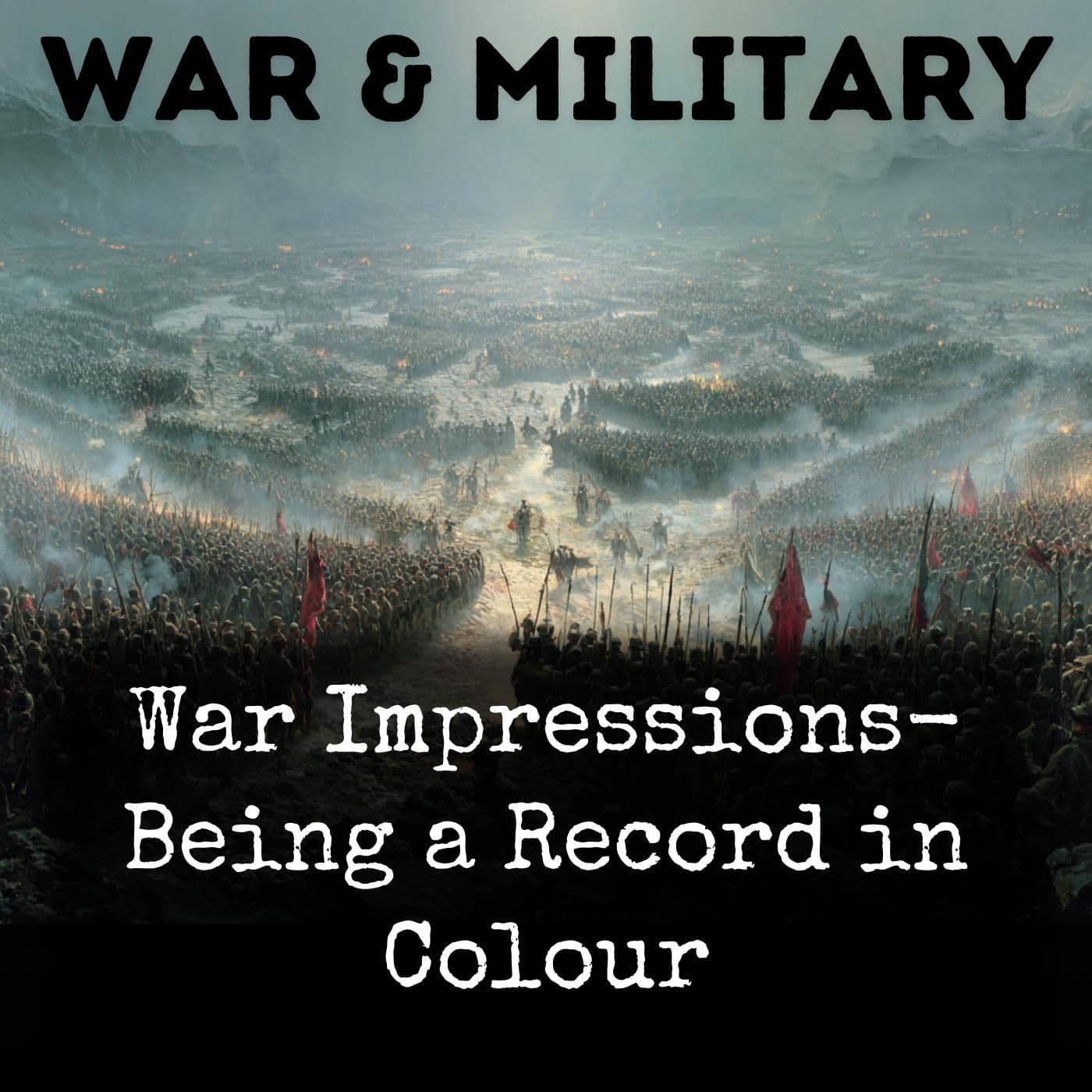 War Impressions- Being a Record in Colour - Podcast