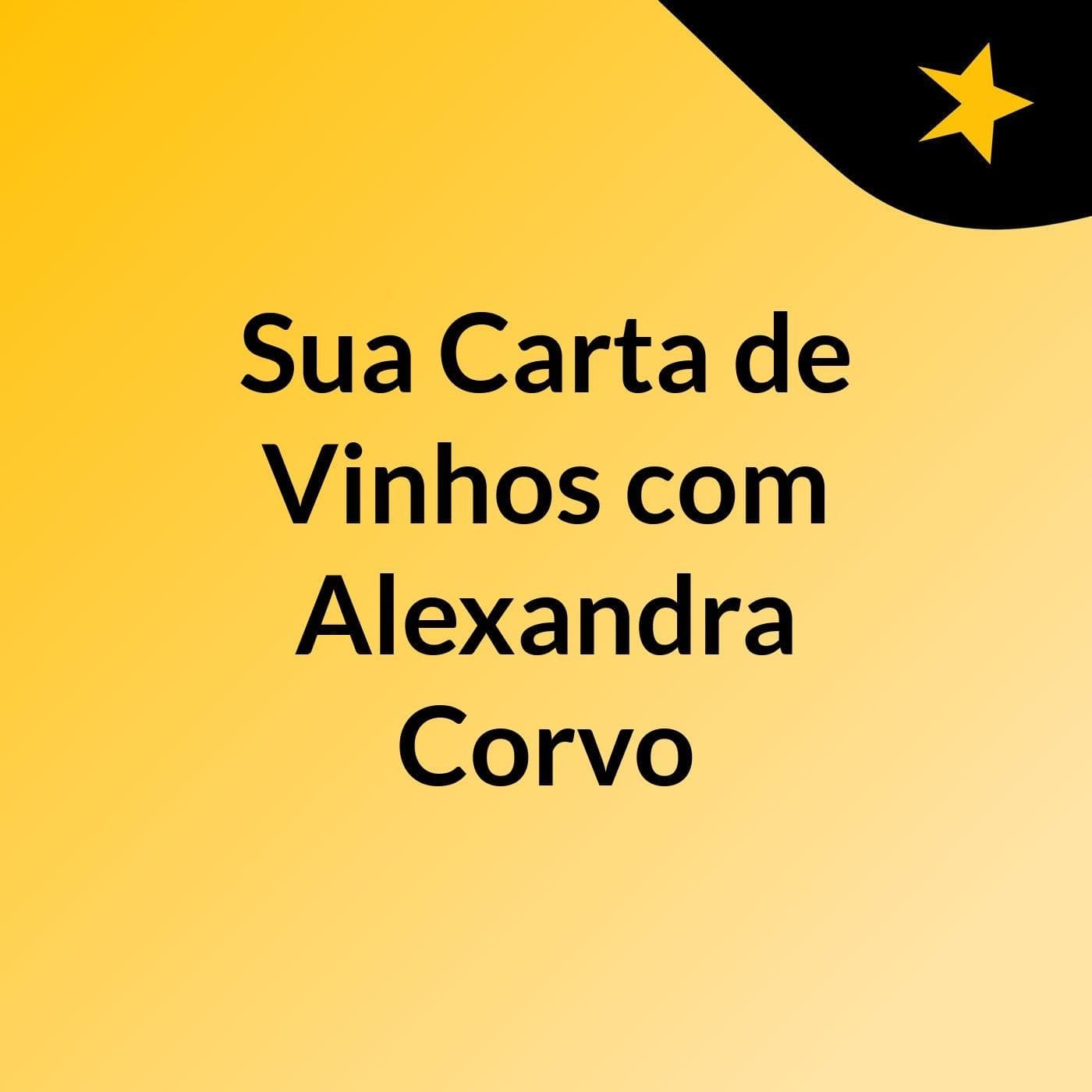 Sua Carta de Vinhos, com Alexandra Corvo - Podcasts