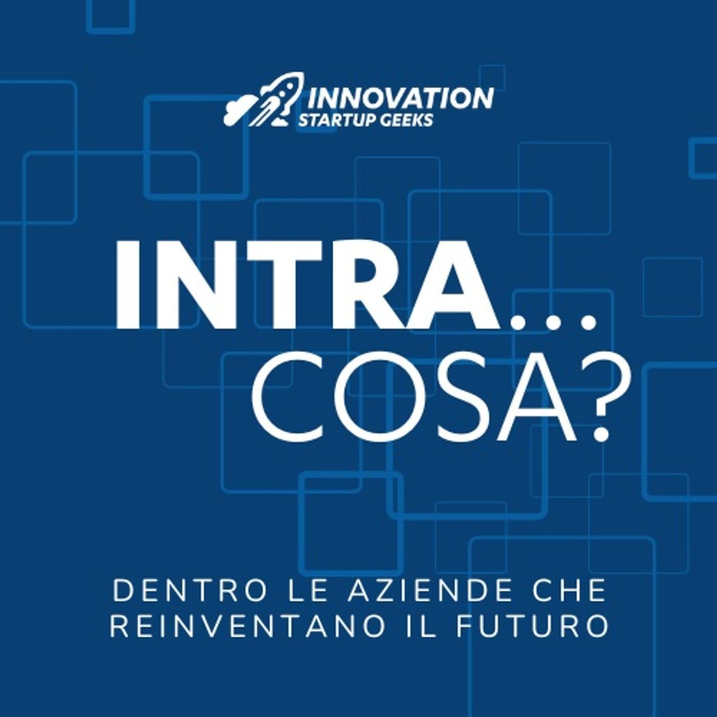Intra…cosa? Dentro le aziende che reinventano il Futuro - Podcast