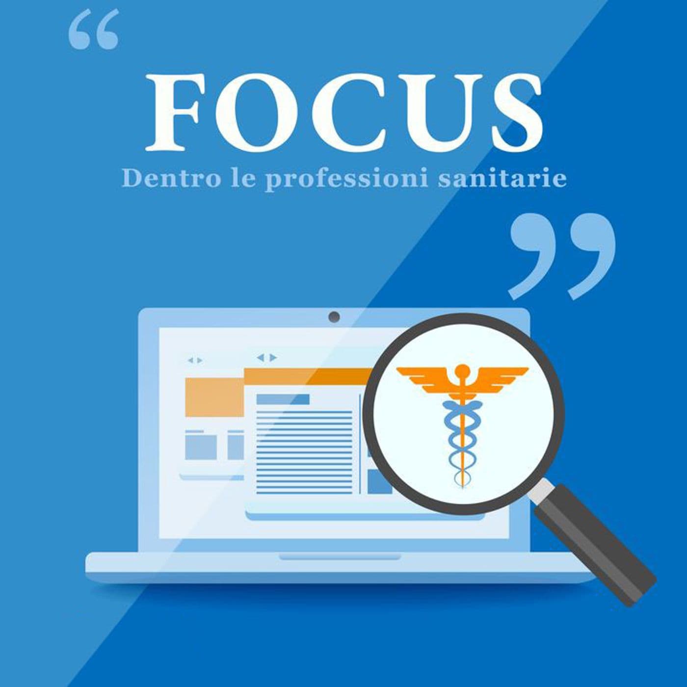 Focus - Dentro le professioni sanitarie - Podcasts