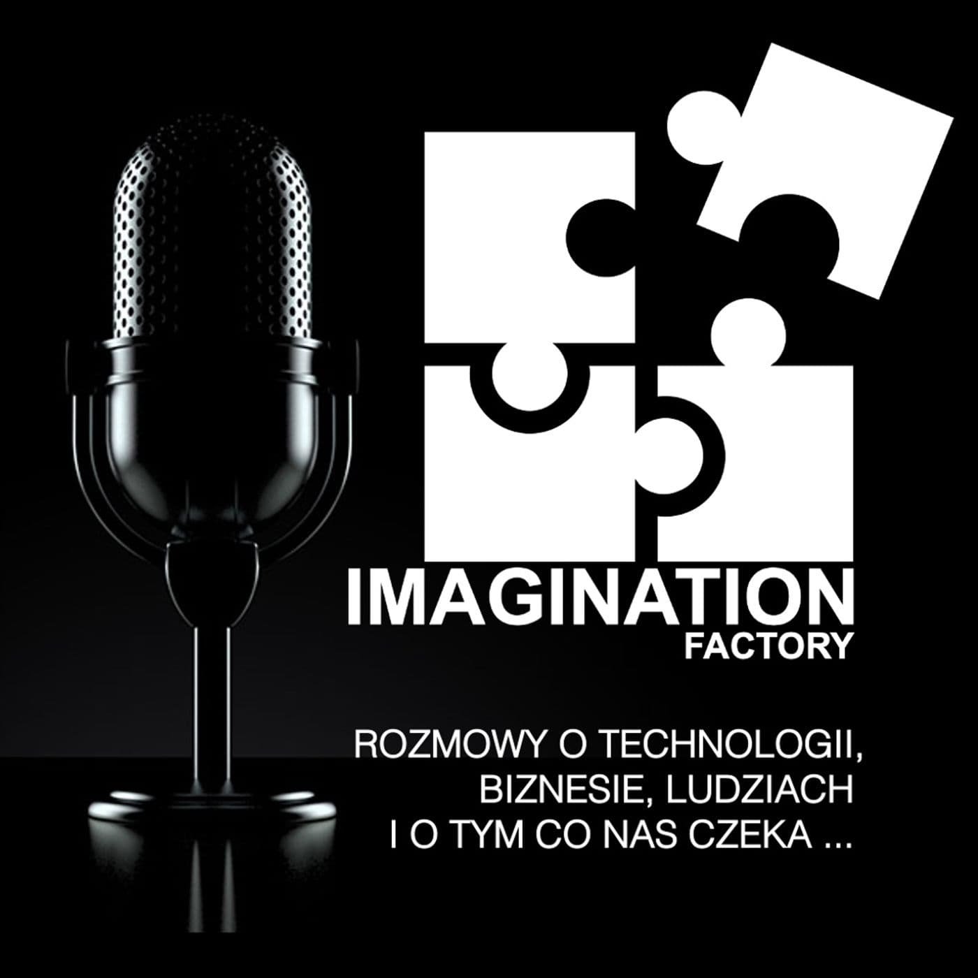 IMAGINATION Factory | 🎙Rozmowy o technologii, biznesie, ludziach i o tym co nas czeka ... - Podcasty