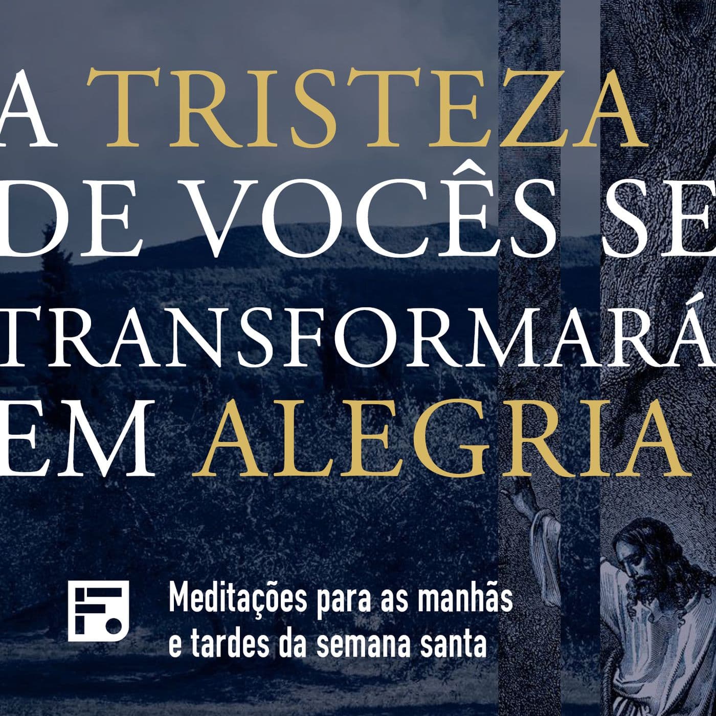 A tristeza de vocês se transformará em alegria - Podcasts