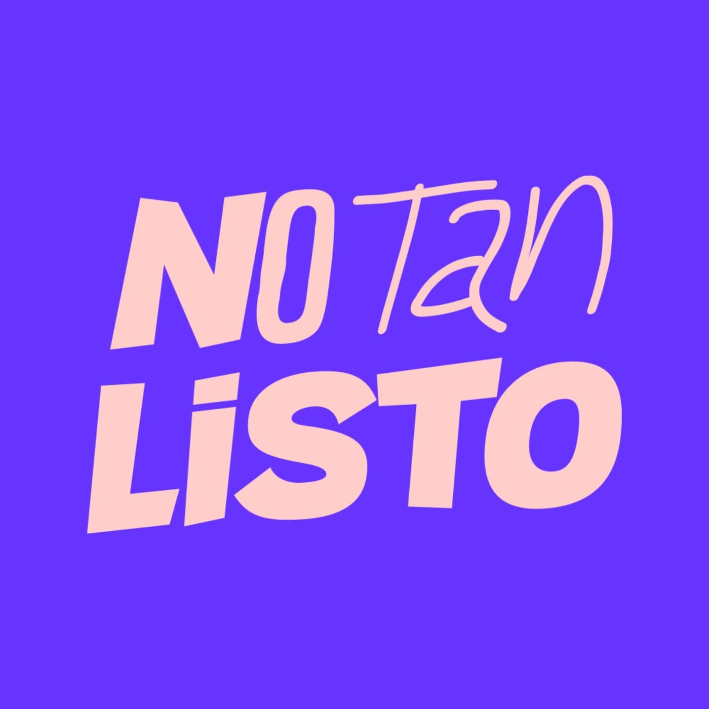 No tan listo - Podcasts