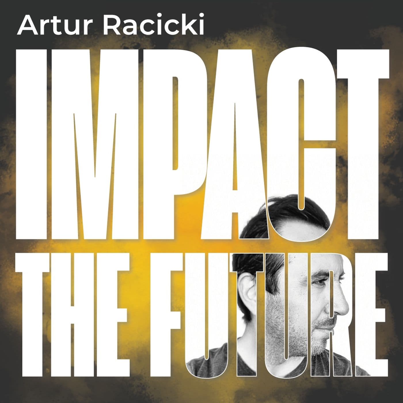 Impact The Future - Artur Racicki - Podcasts