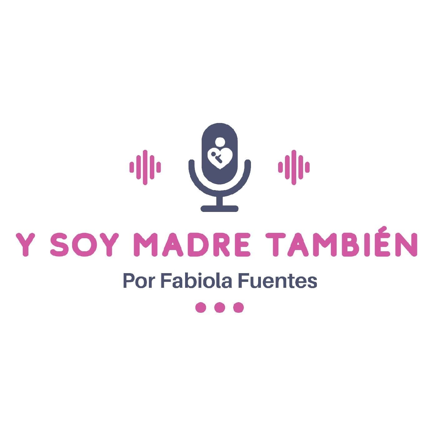 Y Soy Madre También - Fabiola Fuentes - Podcasts