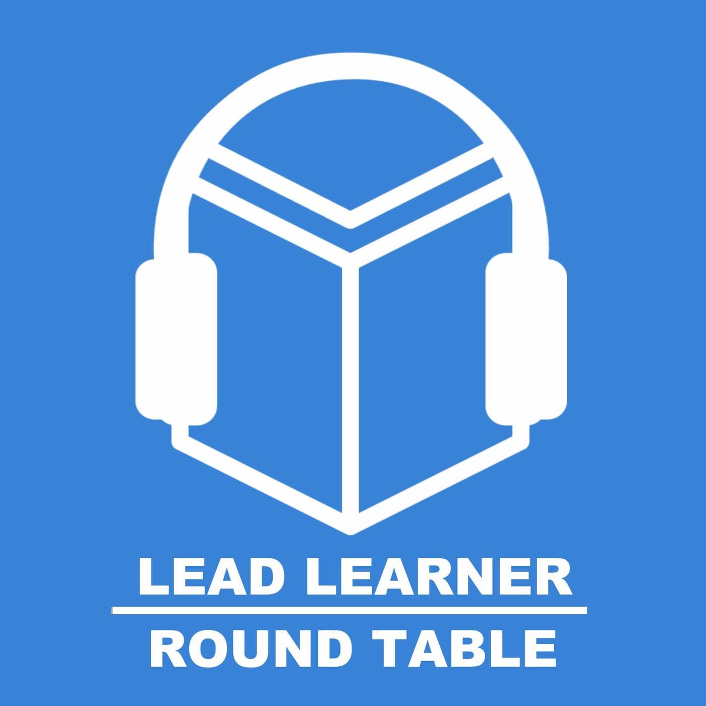 Lead Learner Round Table - Podcasts