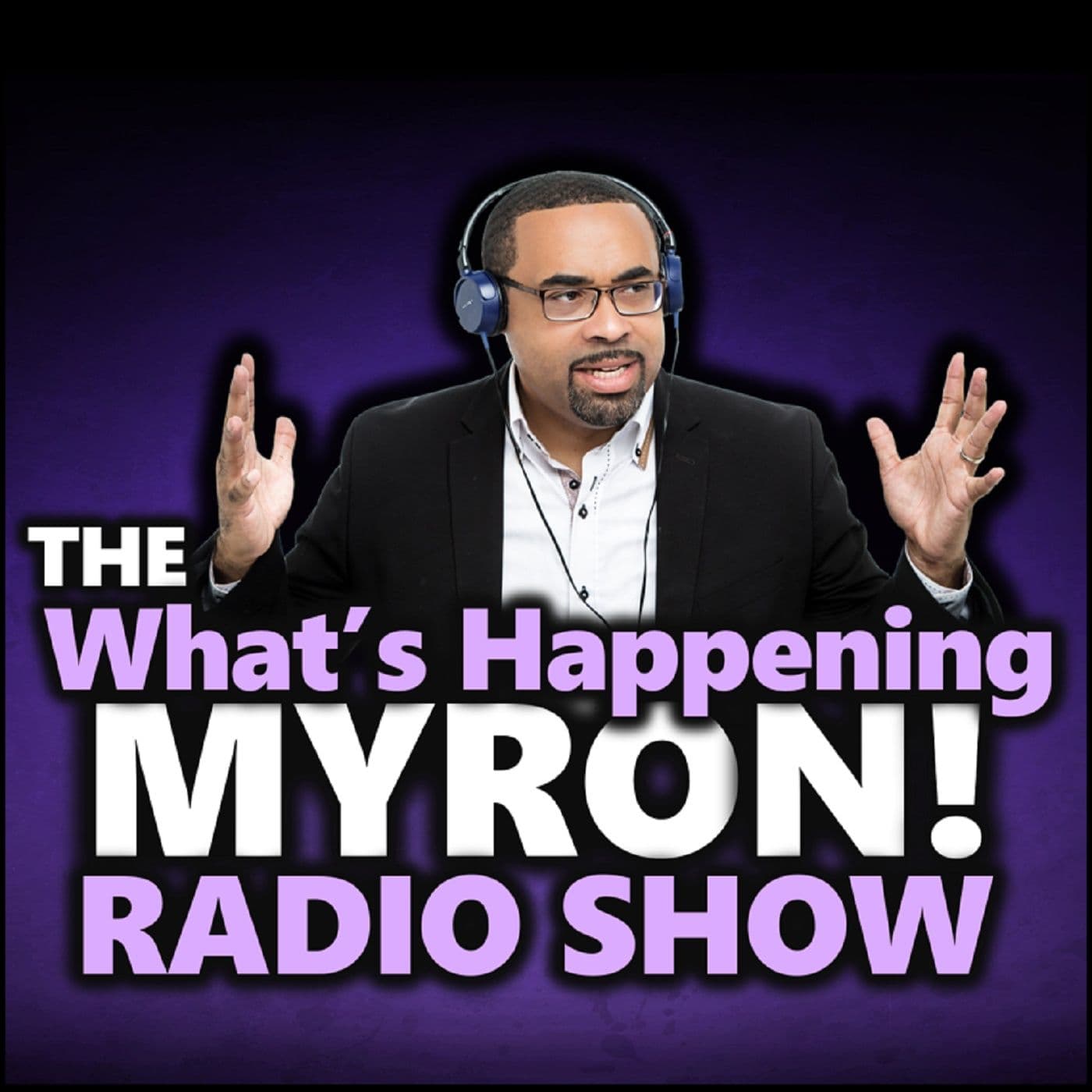 Whats Happening Myron Radio Show - Podcasts