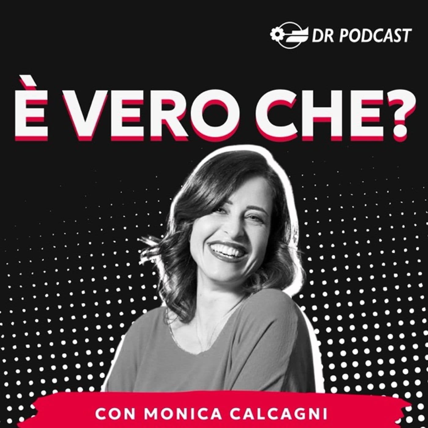 È vero che? Con Monica Calcagni - Podcast