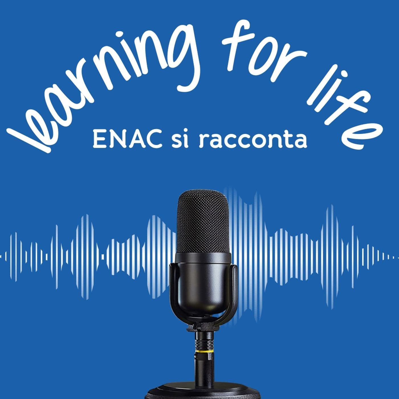 Learning for life - ENAC si racconta - Podcast