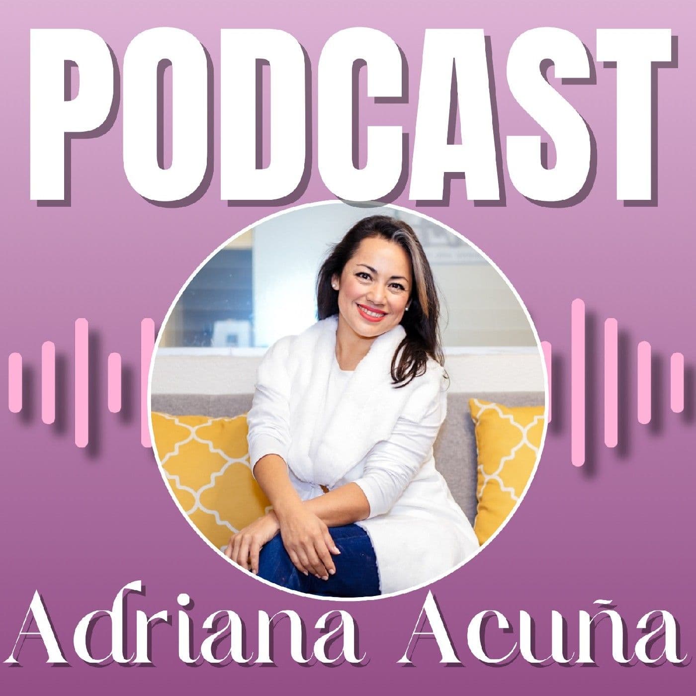 El Podcast De Adriana Acuña - Podcasts