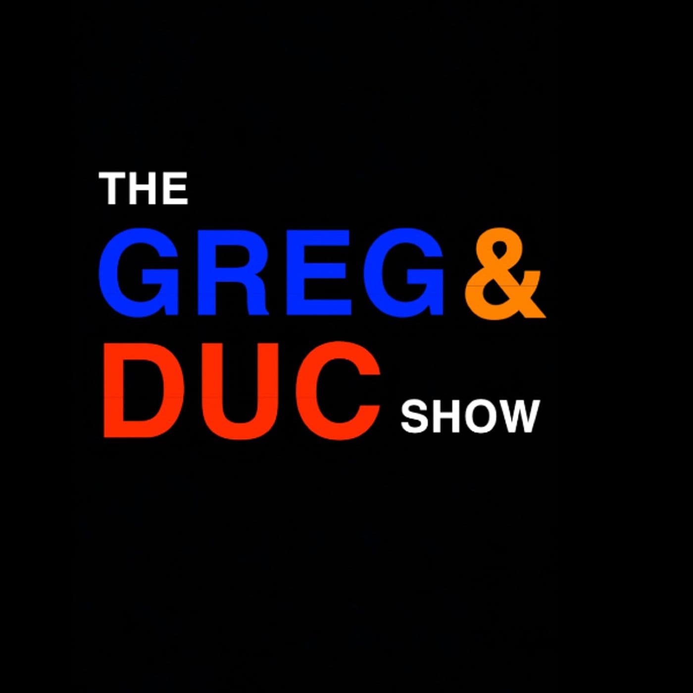 The Greg and Duc Show - Podcasts