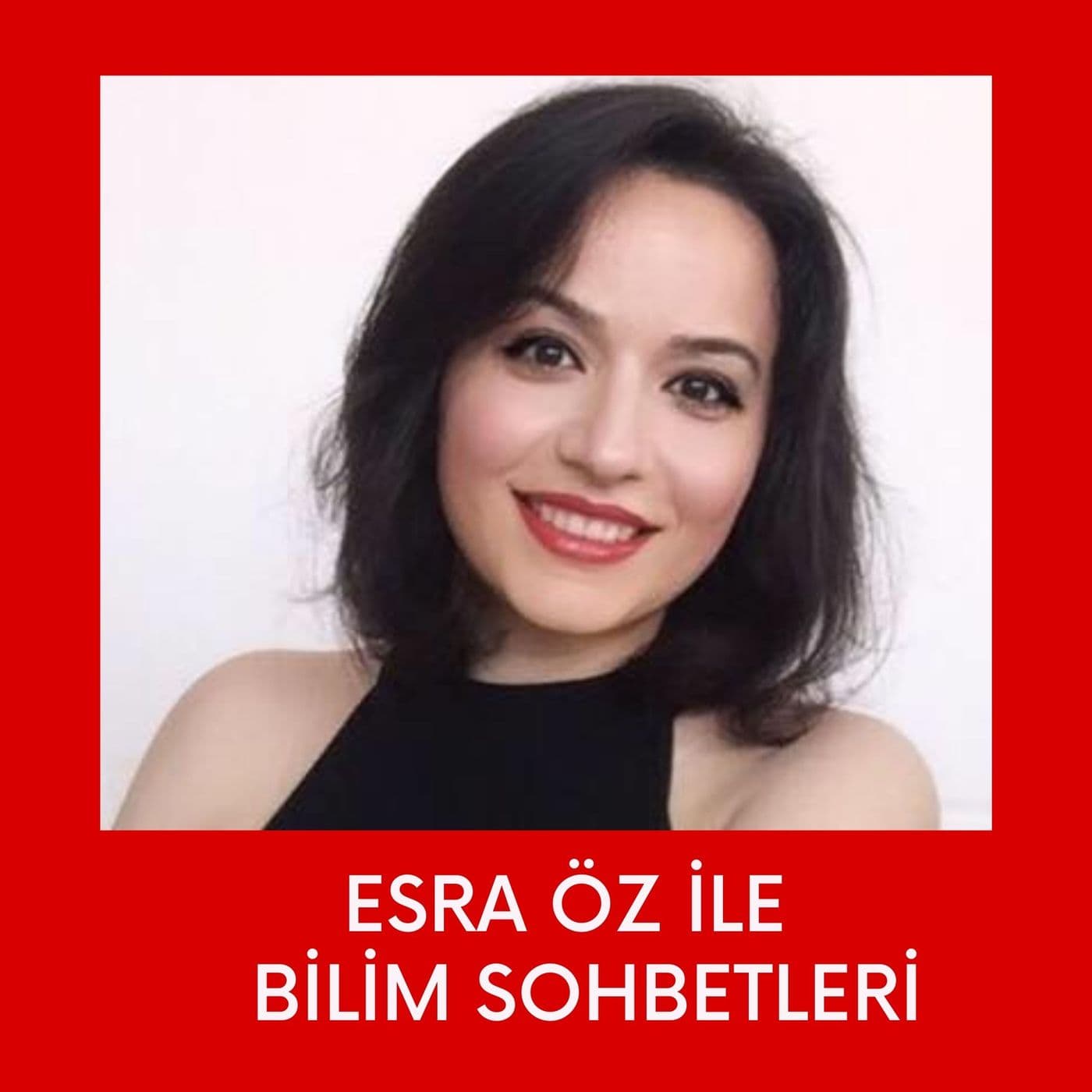 Esra Öz ile Bilim Sohbetleri * - Podcast