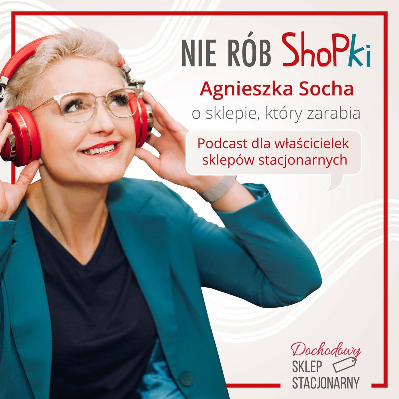 Nie rób ShopKi - Agnieszka Socha o sklepie, który zarabia - Podcasts