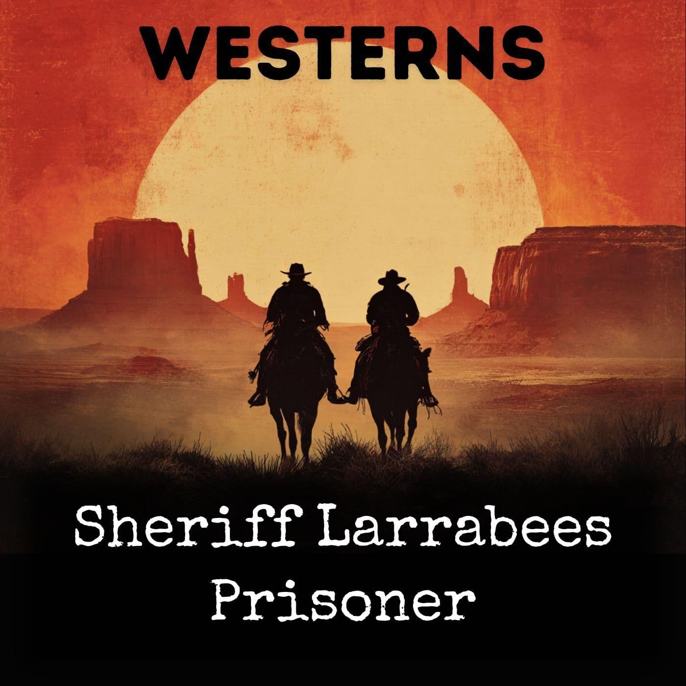 Sheriff Larrabees Prisoner - Podcasts
