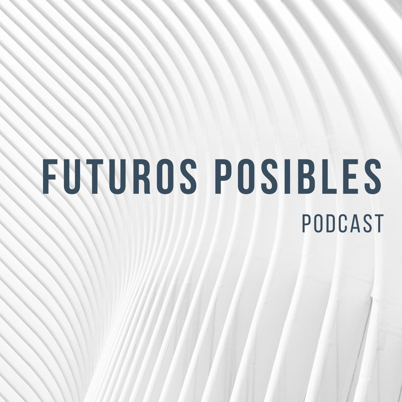 Futuros Posibles - Podcasts
