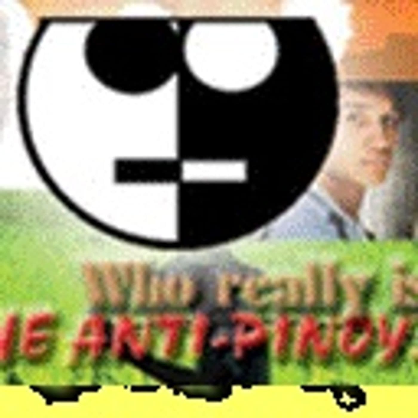 Who Really is the Anti-Pinoy? - Podcasts