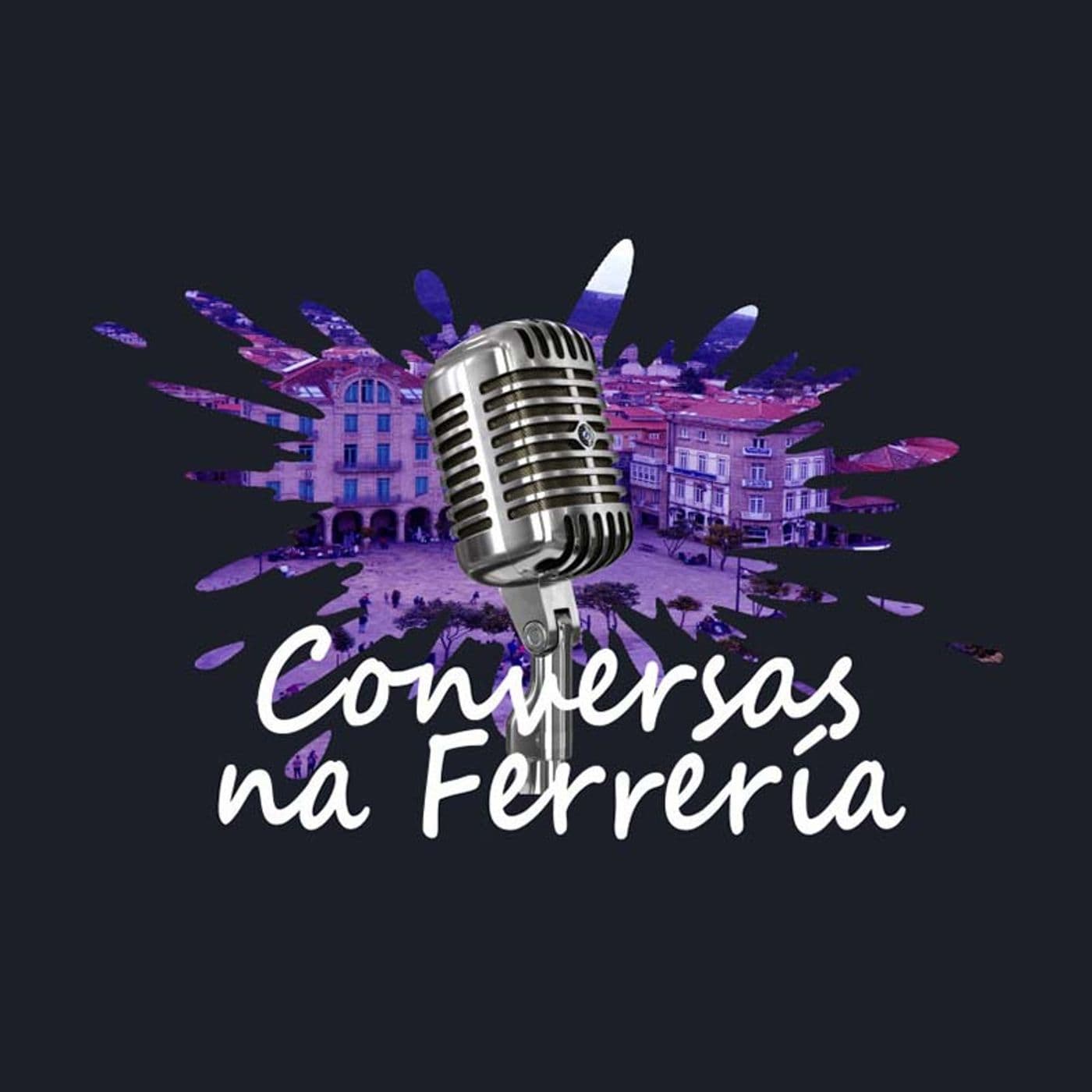 Conversas na Ferrería - Podcasts
